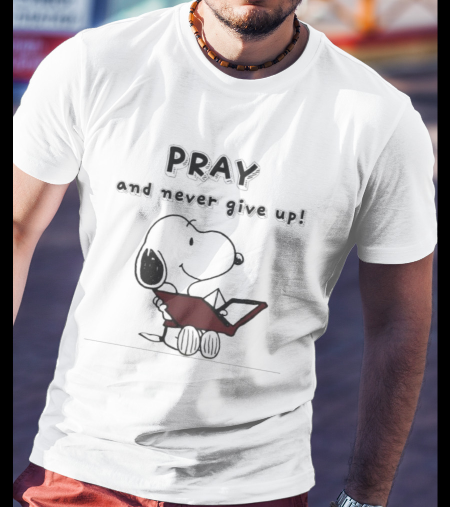 Snoopy Peanuts Pray And Never Give Up T-Shirt