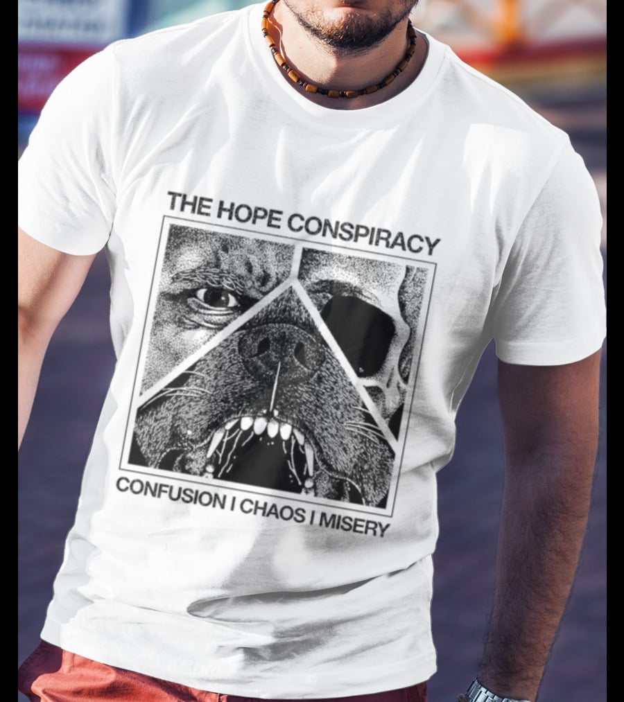The Hope Conspiracy Confusion Chaos Misery Death Traitors T-Shirt