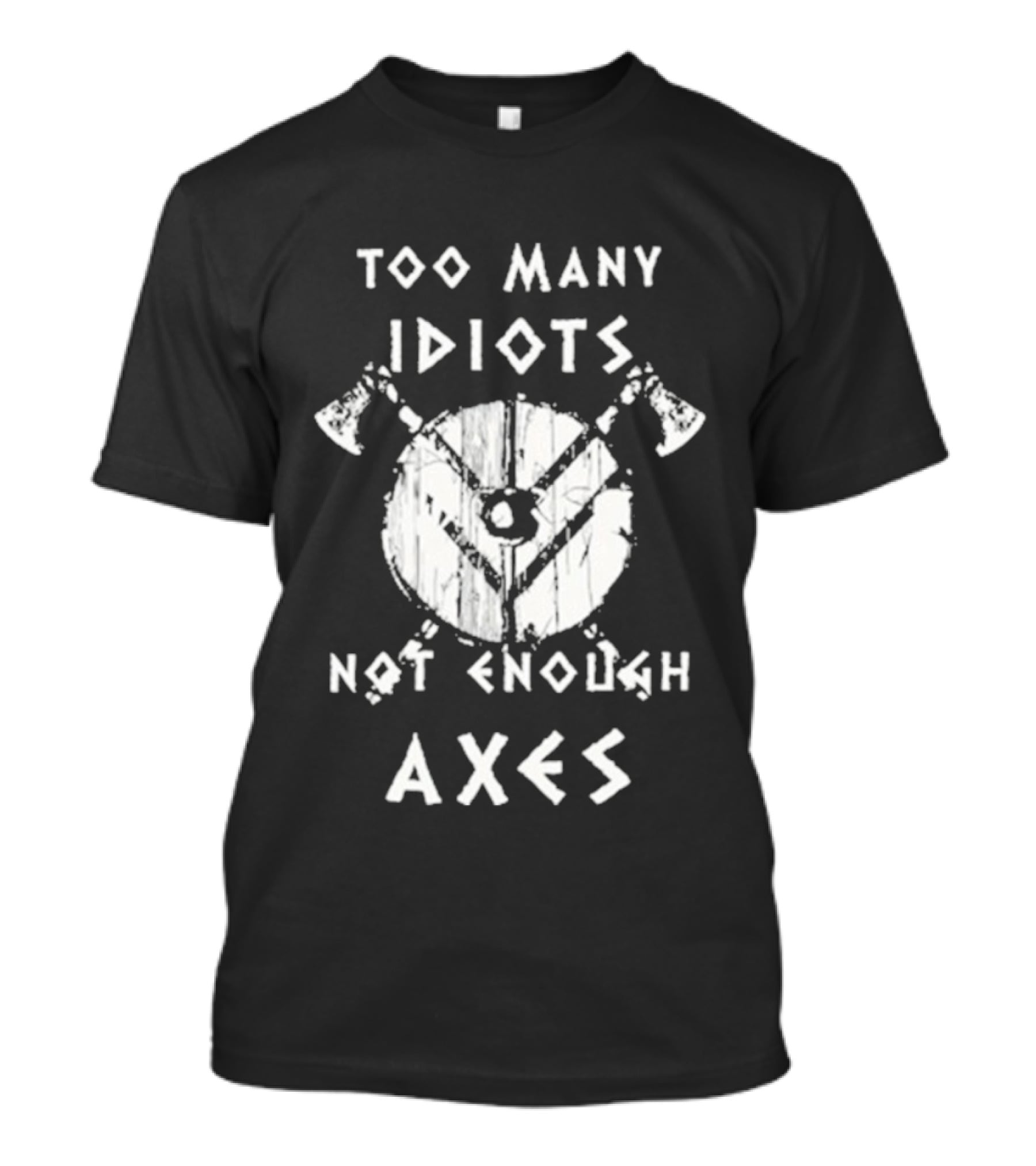Too Many Idiots Not Enough Axes Target With Crossed Axes T-Shirt