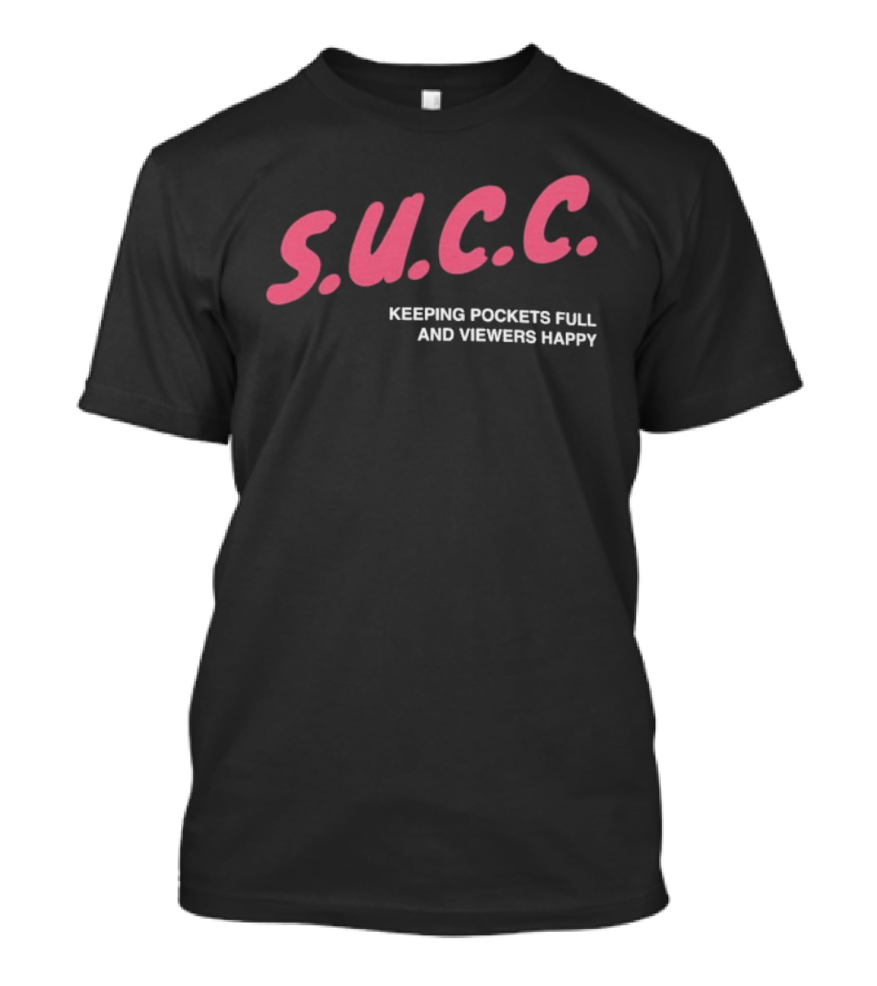 S.U.C.C. Keeping Pockets Full And Viewers Happy T-Shirt