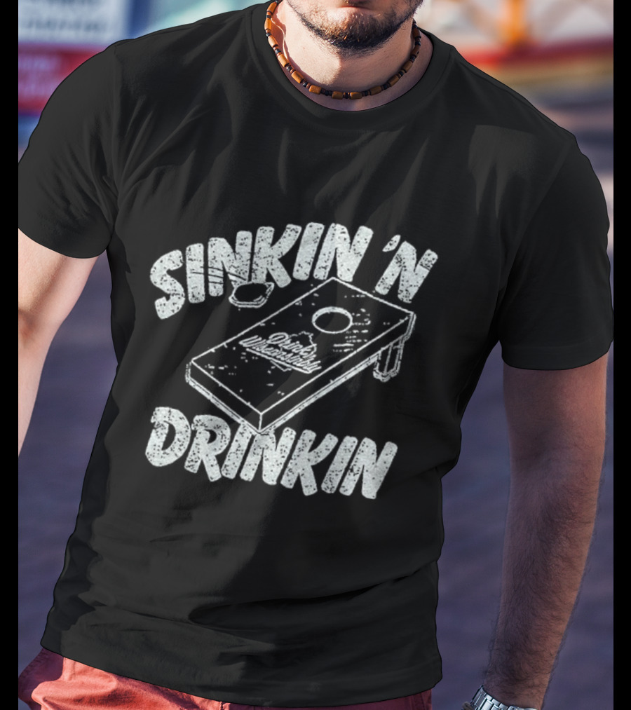 Sinkin 'N Drinkin Drink Wisconsinbly Cornhole Fun T-Shirt
