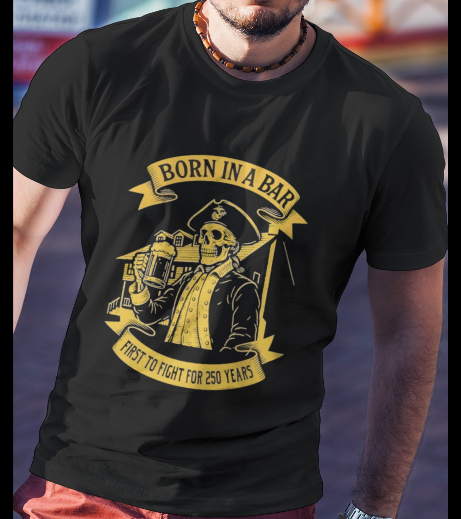 Born In A Bar Skull 250 Years First To Fight T-Shirt