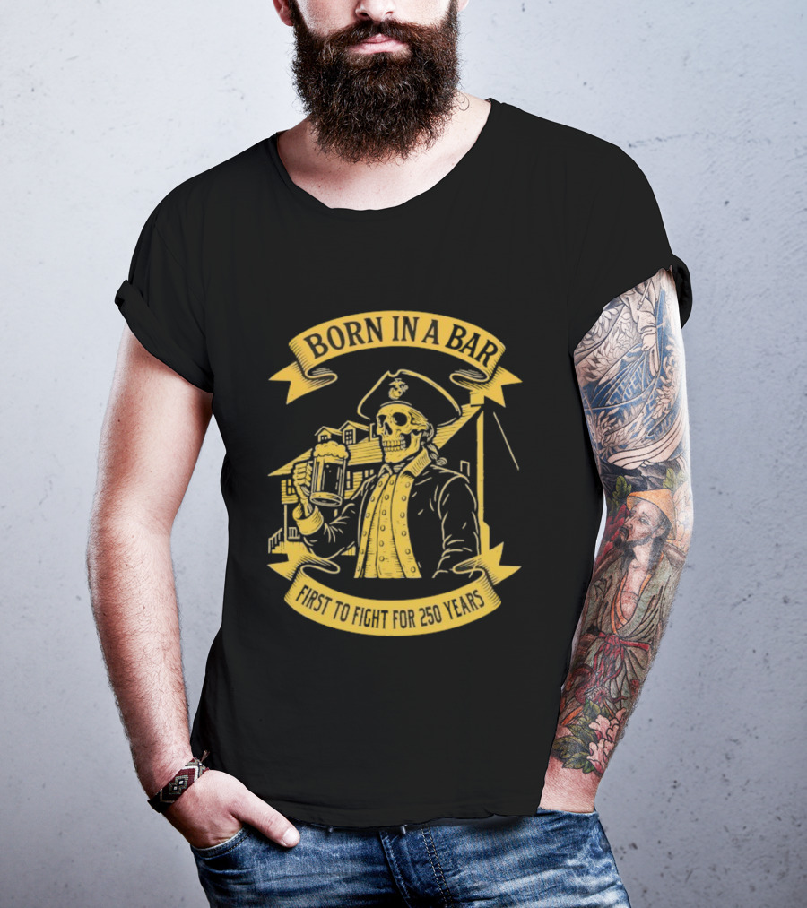 Born In A Bar Skull 250 Years First To Fight T-Shirt