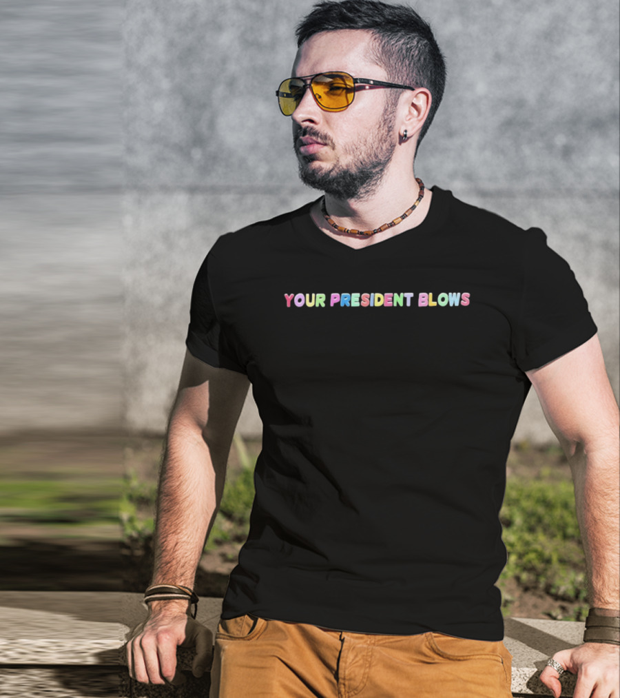 Your President Blows Rainbow Letters T-Shirt