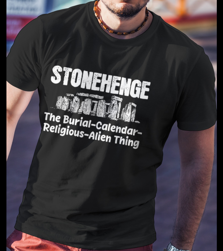 Stonehenge The Burial Calendar Religious Alien Thing T-Shirt