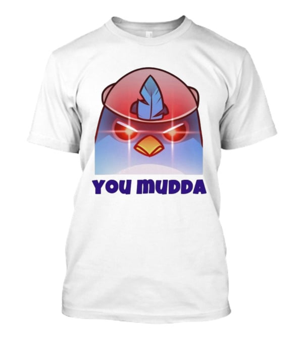 Bird650 You Mudda Angry Feathered Character T-Shirt