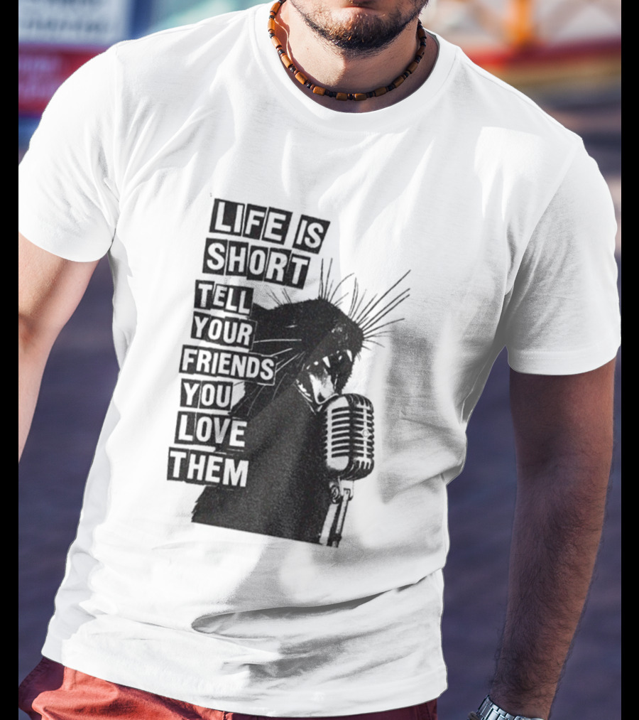 Life Is Short Tell Your Friends You Love Them Black Cat Microphone T-Shirt