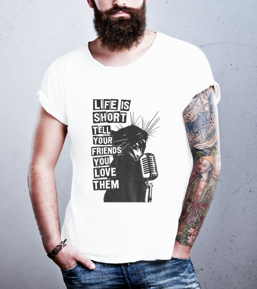 Life Is Short Tell Your Friends You Love Them Black Cat Microphone T-Shirt