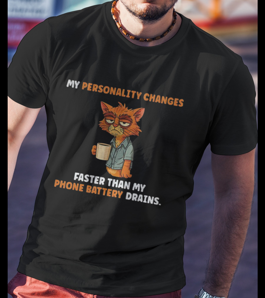 Tired Cat Humor My Personality Changes Faster Than My Phone Battery Drains T-Shirt
