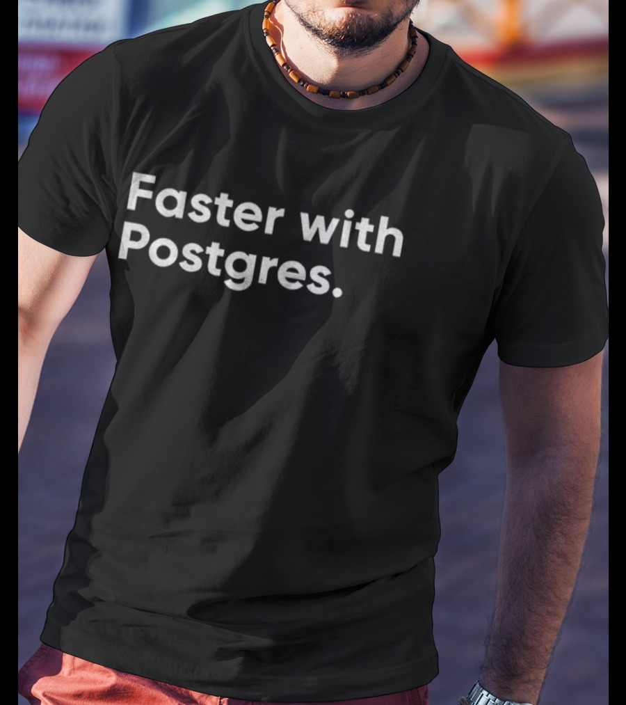 Faster With Postgres Database Performance Enhancement T-Shirt