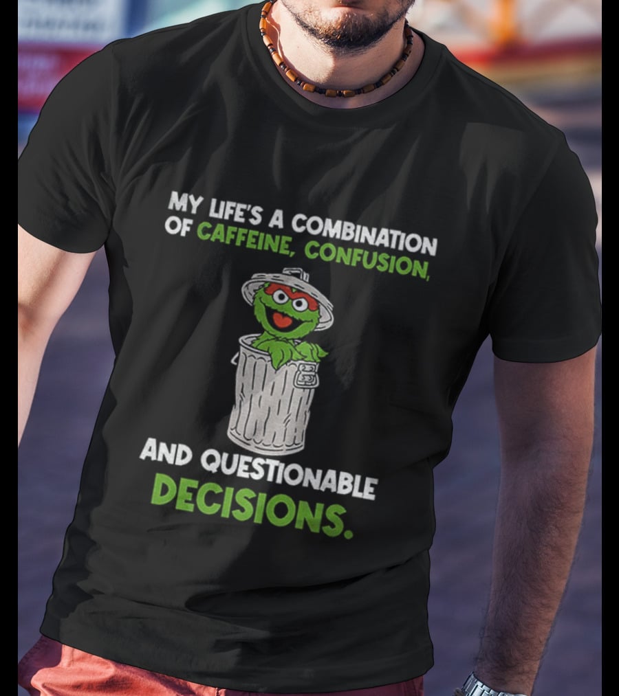 Sesame Street Oscar The Grouch Life’s Combination Of Caffeine Confusion And Questionable Decisions T-Shirt