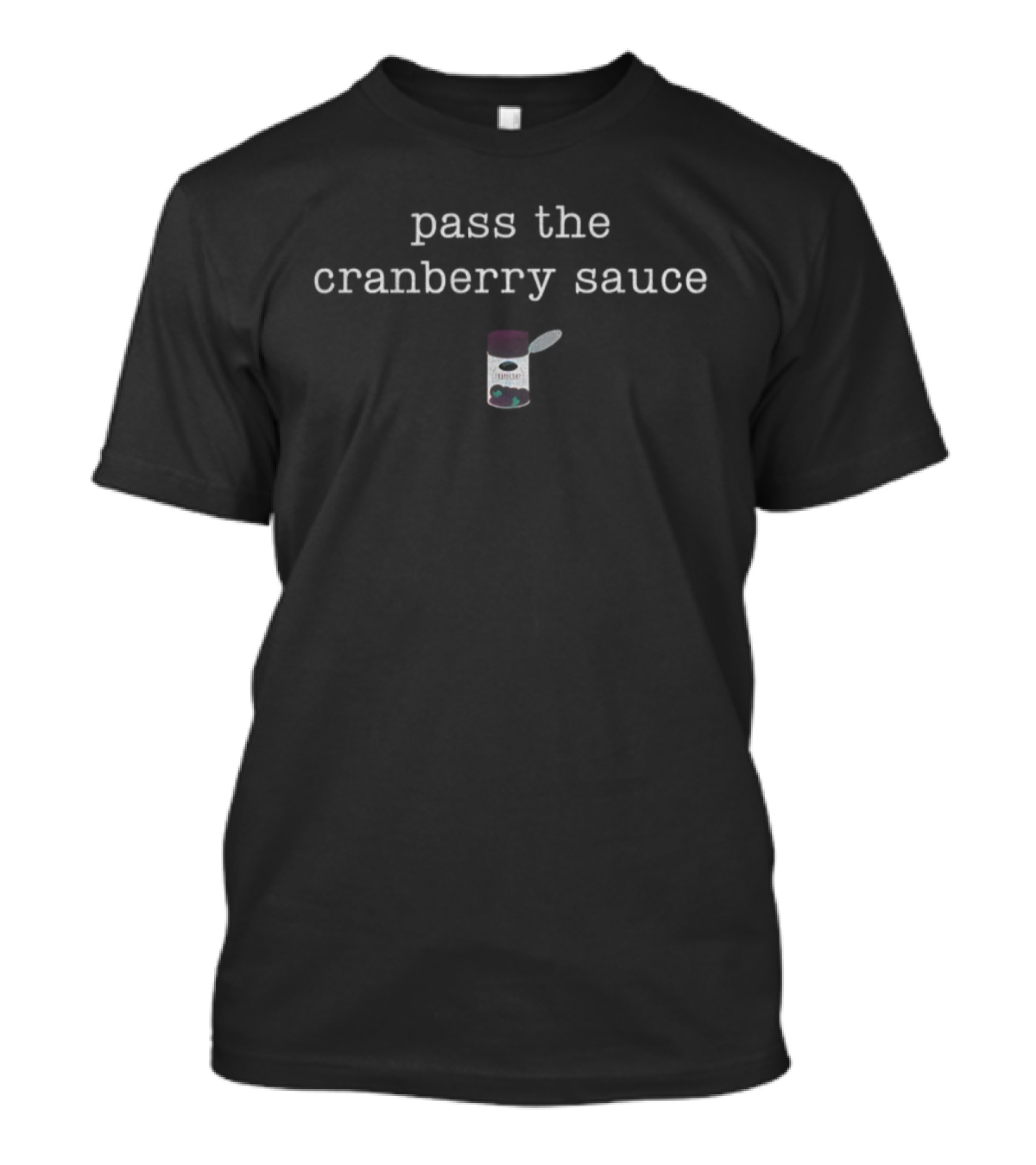 Pass The Cranberry Sauce Thanksgiving Humor T-Shirt