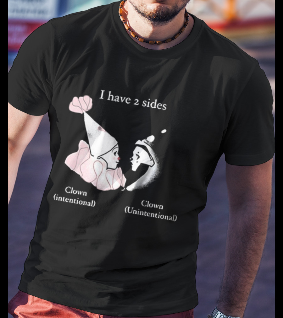 I Have Two Sides Clown Intentional Unintentional T-Shirt