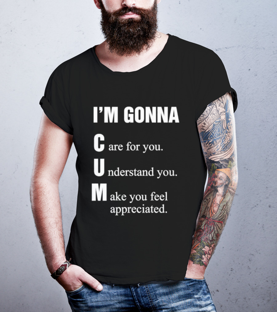 I'm Gonna Care For You Understand You Make You Feel Appreciated T-Shirt