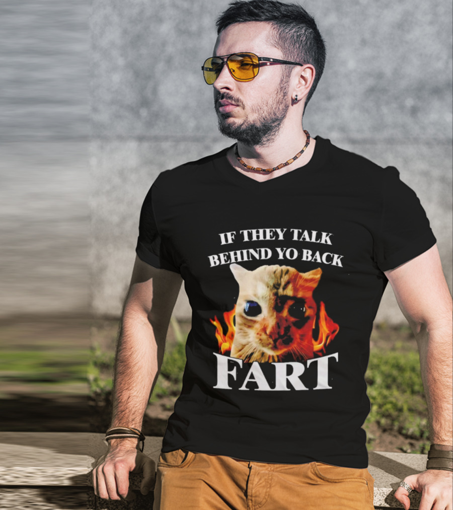If They Talk Behind Yo Back Fart Cat Meme Fire Background T-Shirt