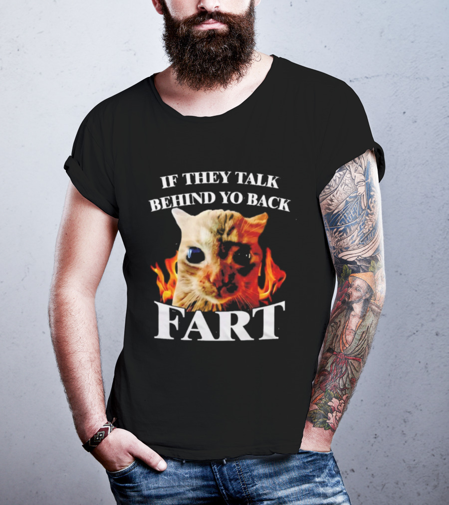 If They Talk Behind Yo Back Fart Cat Meme Fire Background T-Shirt