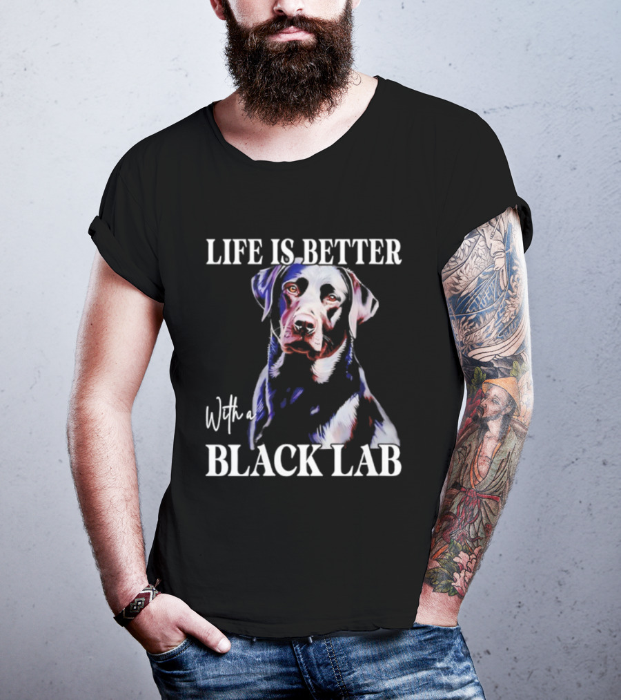Life Is Better With A Black Lab Labrador Dog T-Shirt