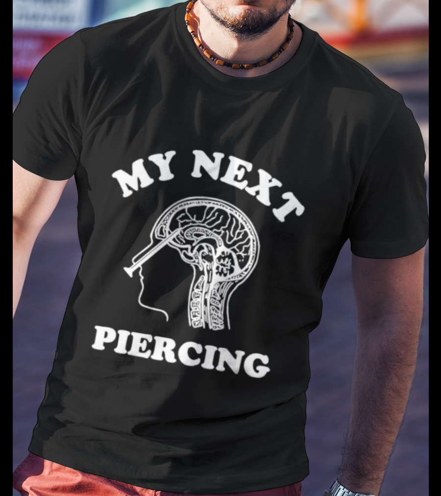 My Next Piercing Brain X-Ray Humor T-Shirt