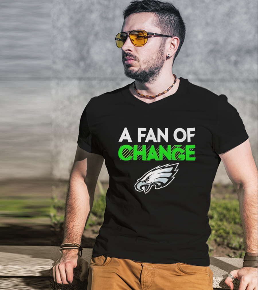 Philadelphia Eagles A Fan Of Change T-Shirt