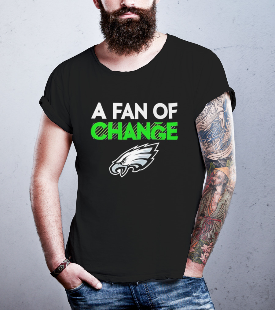 Philadelphia Eagles A Fan Of Change T-Shirt