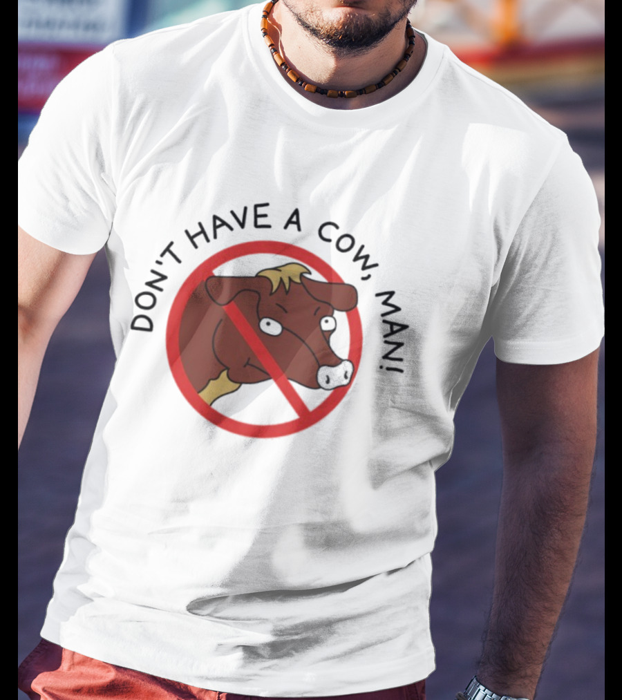 Don’t Have A Cow Man Circle Cartoon Cow Image T-Shirt