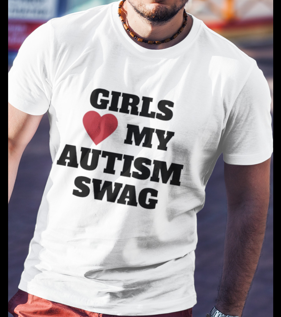 GIRLS LOVE MY AUTISM SWAG T-Shirt