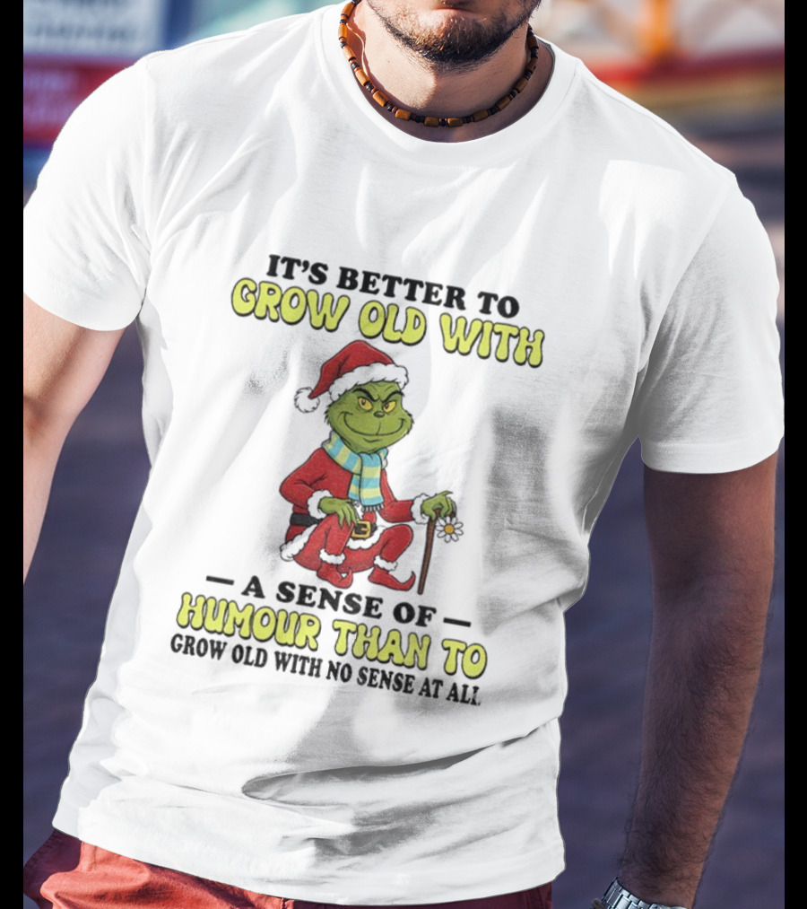 Grow Old With Humour Grinch Santa Hat Christmas Wisdom T-Shirt