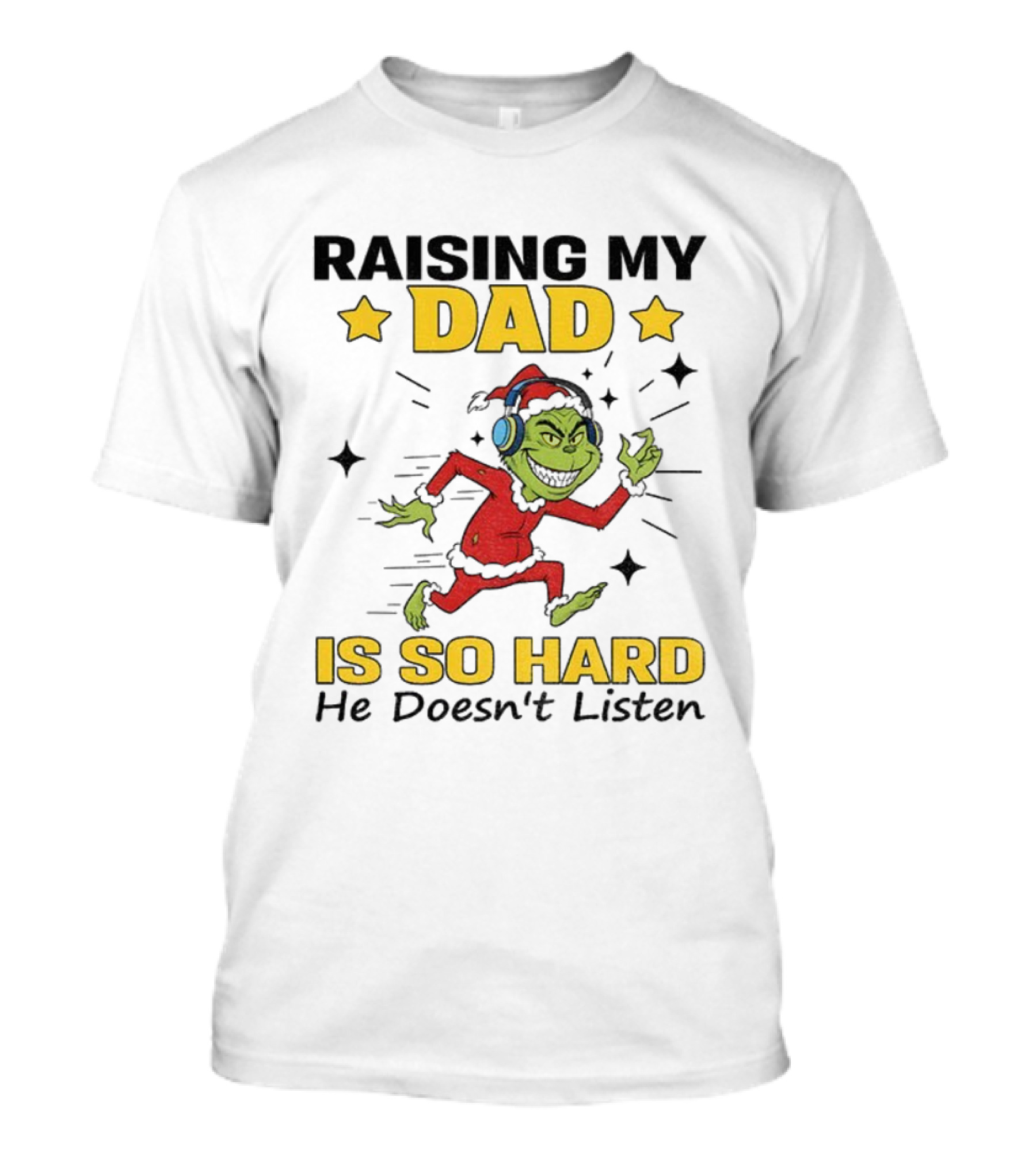 Raising My Dad Grinch Santa Hat Is So Hard He Doesn’t Listen T-Shirt