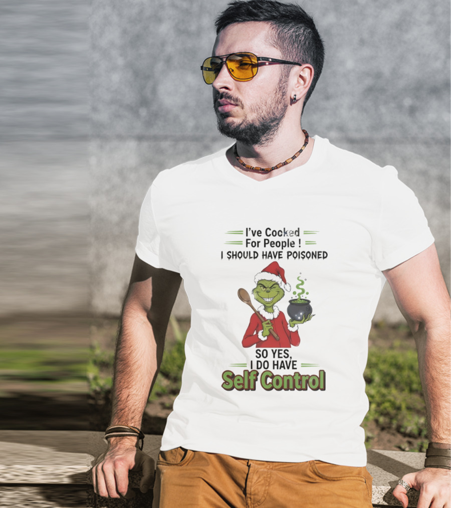 Grinch Cooked For People I Should Have Poisoned So Yes I Do Have Self Control Christmas T-Shirt