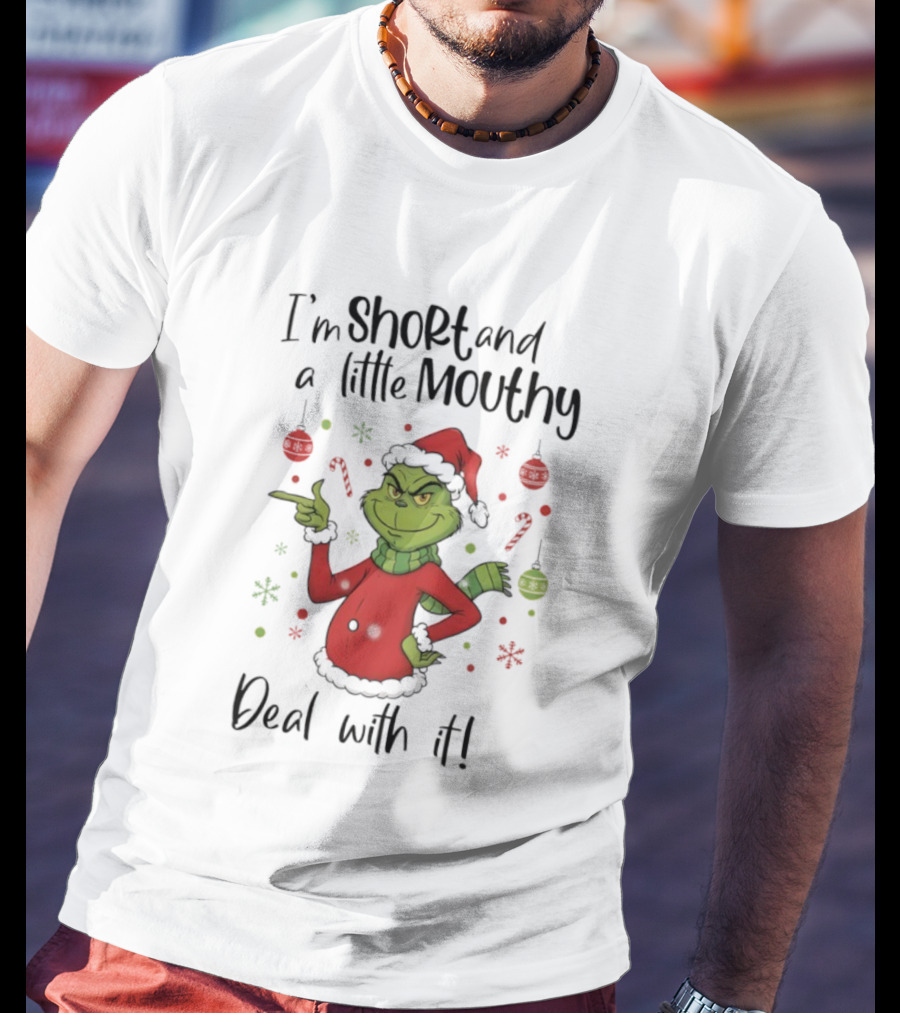 Grinch I'm Short And A Little Mouthy Deal With It Christmas T-Shirt