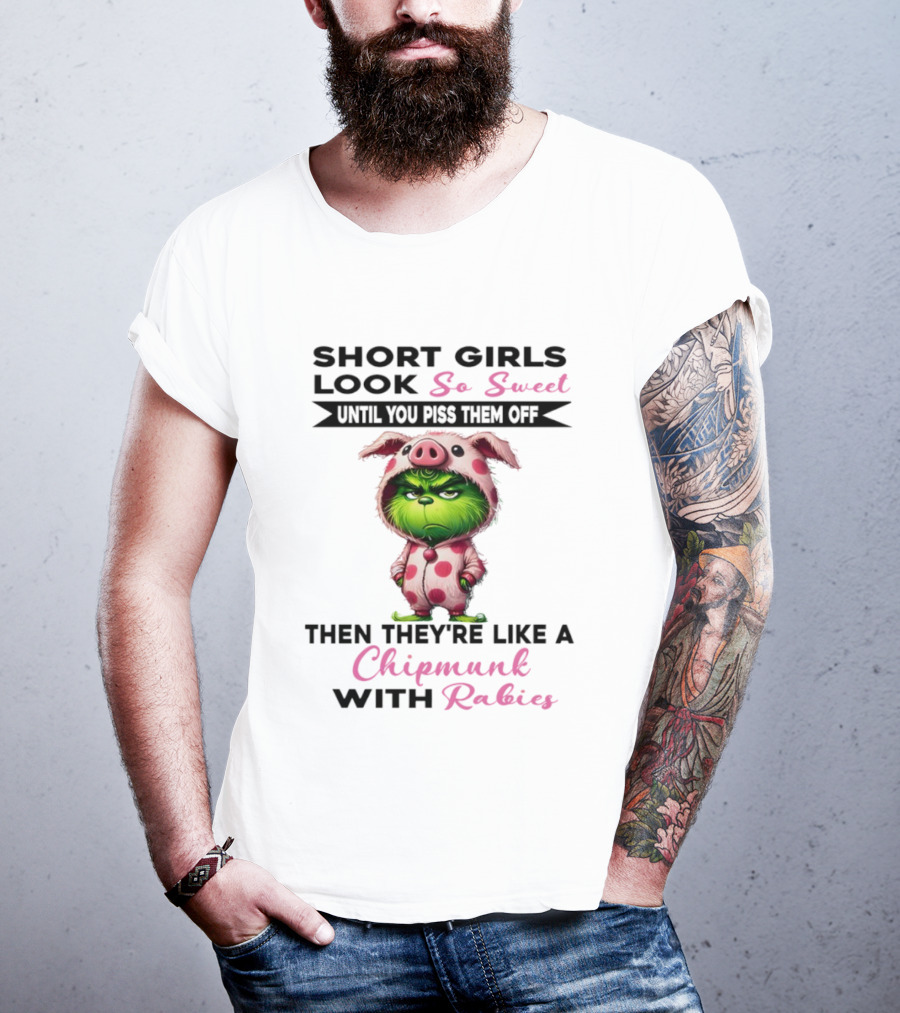 Short Girls Look So Sweet Until You Piss Them Off Then Like Chipmunk With Rabies Grinch Pig Onesie T-Shirt