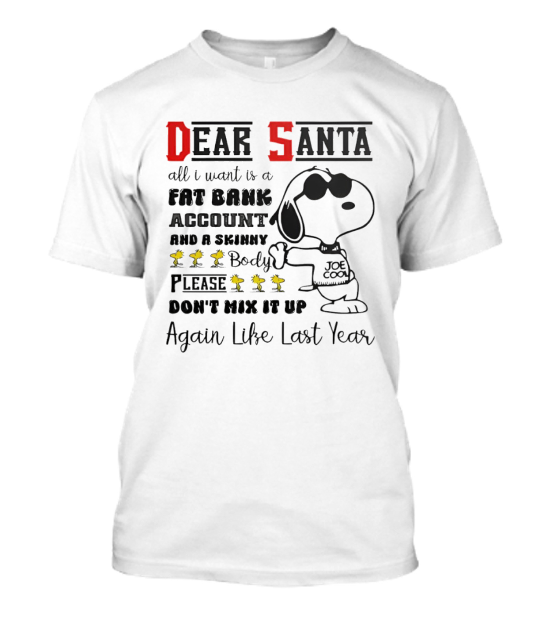 Dear Santa All I Want Is A Fat Bank Account And A Skinny Body Please Don't Mix It Up Again Like Last Year T-Shirt