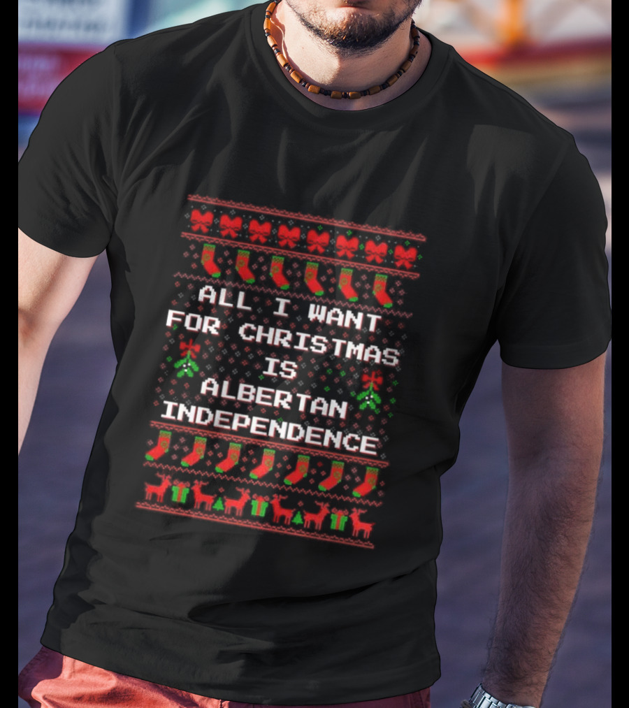 All I Want For Christmas Is Albertan Independence Ugly Xmas Sweater T-Shirt