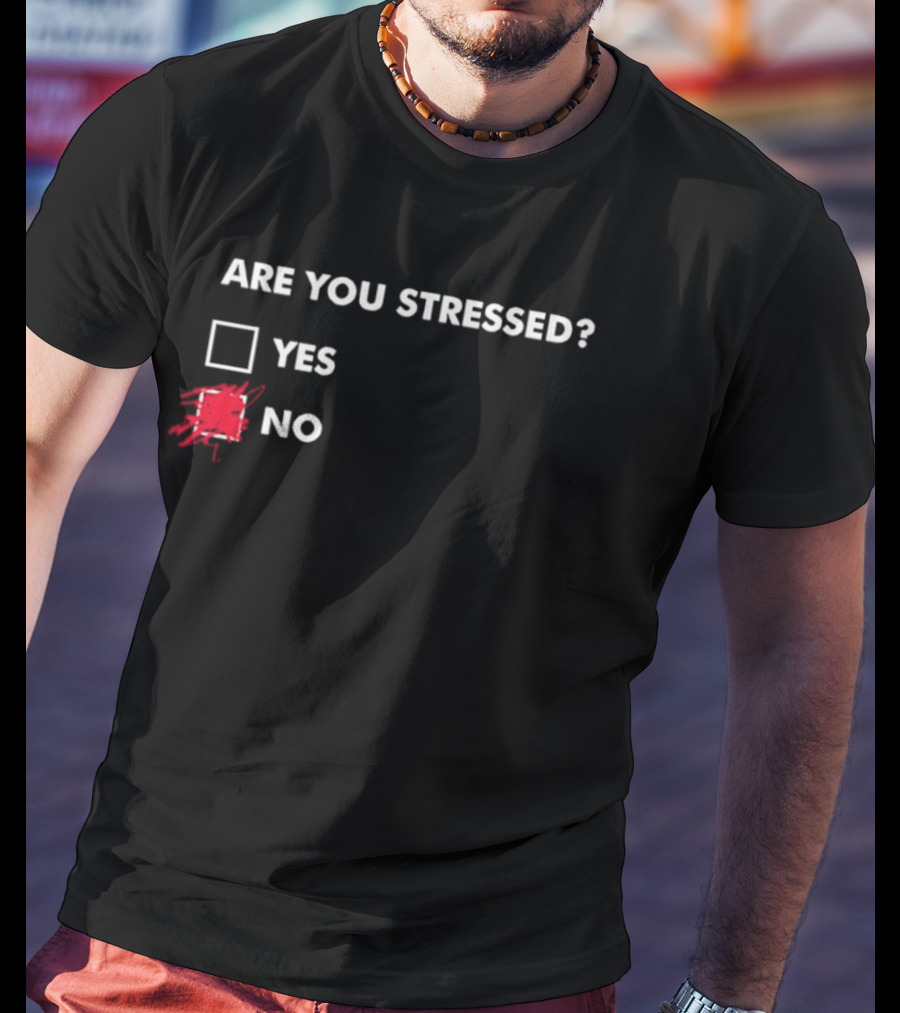 Are You Stressed Checkbox Yes No Scribble Humor T-Shirt
