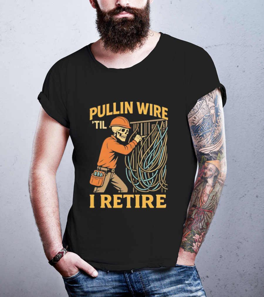 Pullin Wire 'Til I Retire Electrician Skeleton Worker T-Shirt