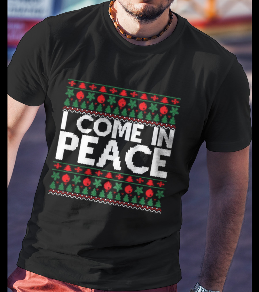 I Come In Peace Ugly Christmas Sweater Holiday Celebration T-Shirt