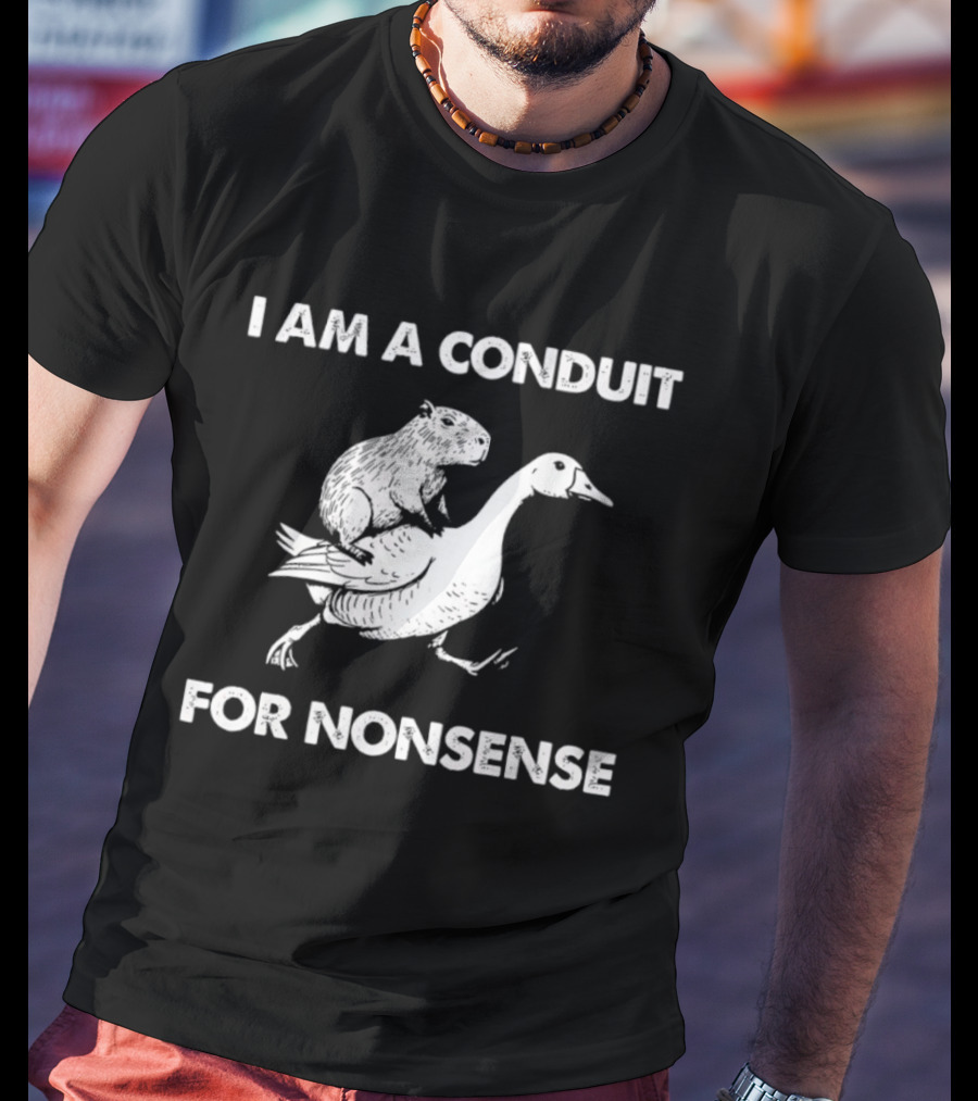 Capybara Riding Goose I Am A Conduit For Nonsense T-Shirt