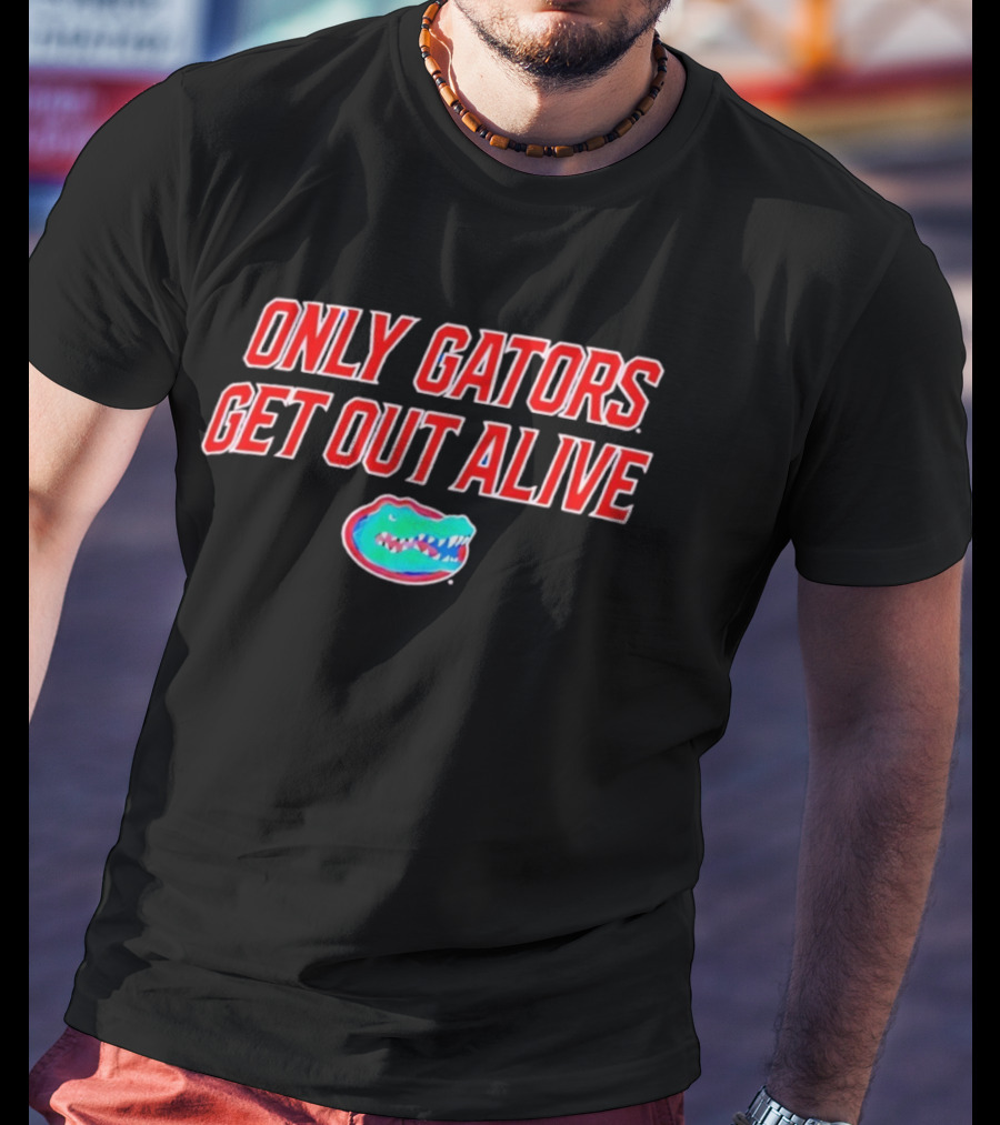 ONLY GATORS GET OUT ALIVE Florida Gators T-Shirt
