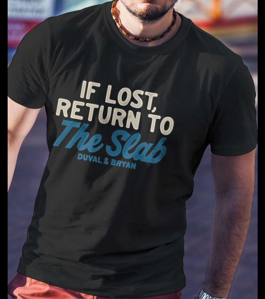 If Lost Return To The Slab Duval & Bryan T-Shirt