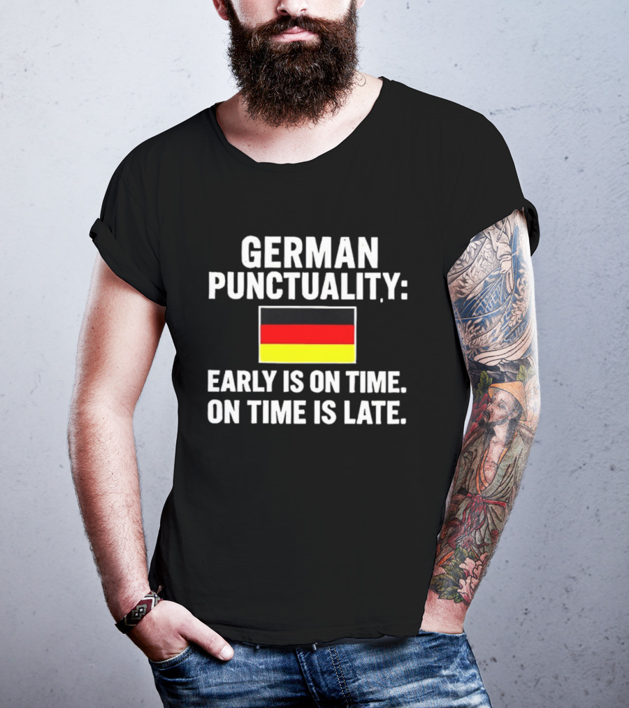 GERMAN PUNCTUALITY EARLY IS ON TIME ON TIME IS LATE FLAG T-Shirt