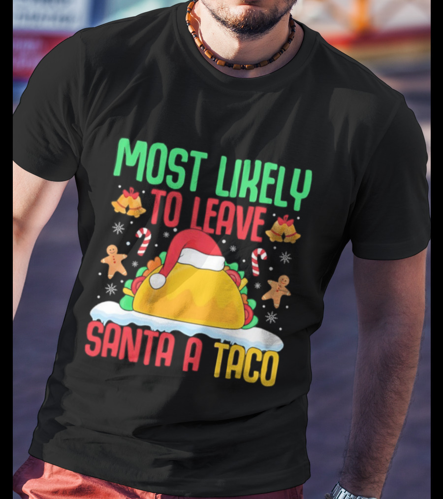 Most Likely To Leave Santa A Taco Christmas Tacos Gingerbread T-Shirt
