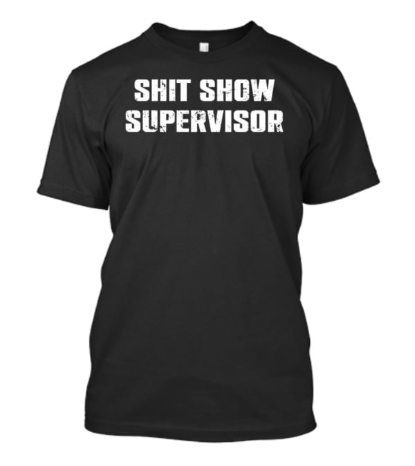 Shit Show Supervisor Letter Meme Bold Text T-Shirt