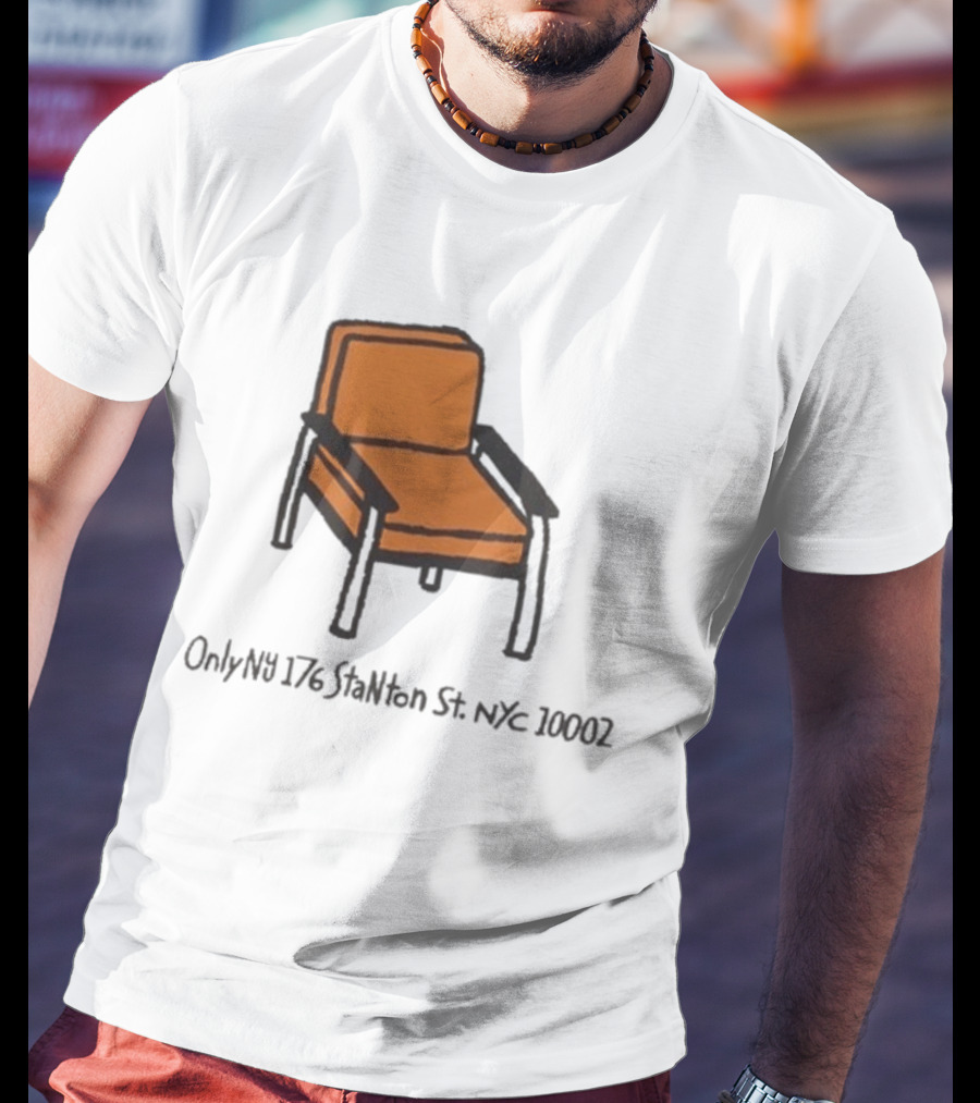 Only NY Stanton Chair NYC 176 Stanton St 10002 T-Shirt