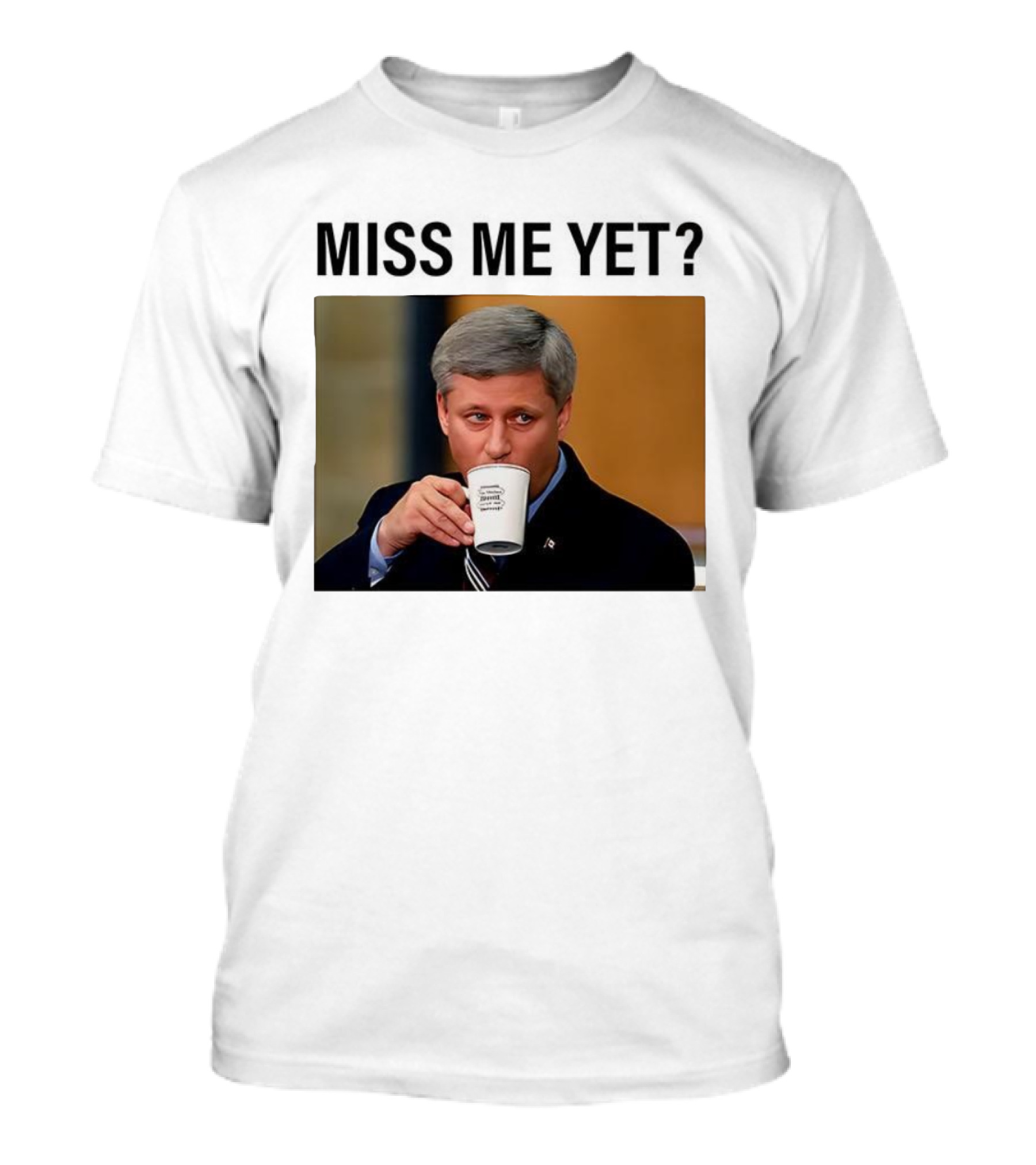 Stephen Harper Miss Me Yet Coffee T-Shirt