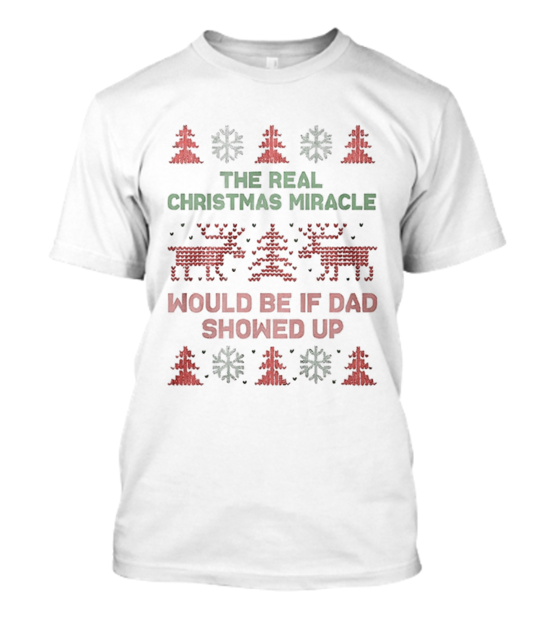 The Real Christmas Miracle Would Be If Dad Showed Up Holiday Humor Reindeer Trees T-Shirt
