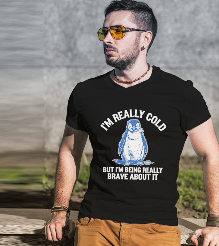 Penguin I’m Really Cold But I’m Being Really Brave About It T-Shirt