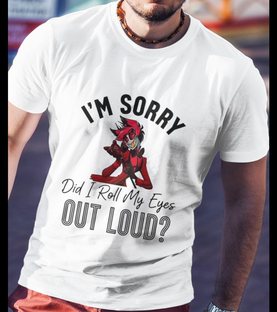 Hazbin Hotel Alastor I'm Sorry Did I Roll My Eyes Out Loud T-Shirt