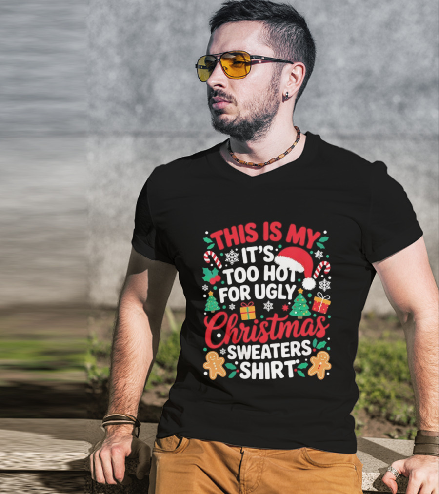 This Is My It's Too Hot For Ugly Christmas Sweaters Santa Hat Gingerbread Candy Canes T-Shirt