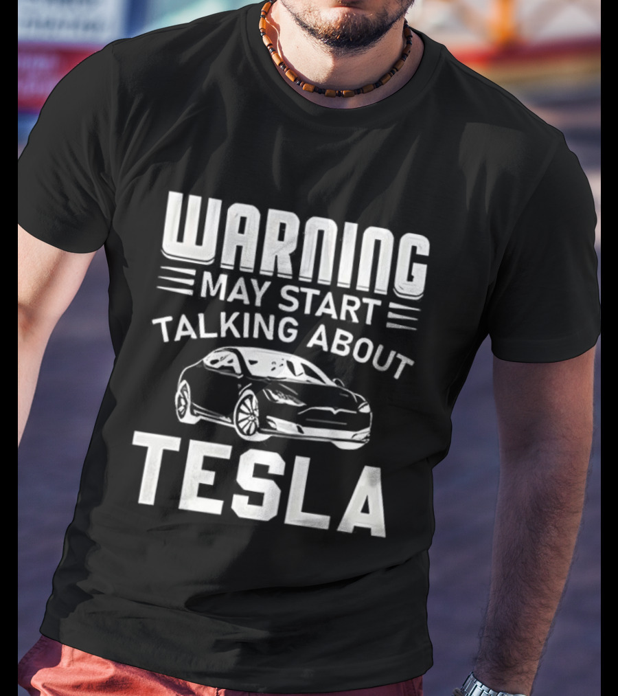 Warning May Start Talking About Tesla Car Enthusiast Gift T-Shirt