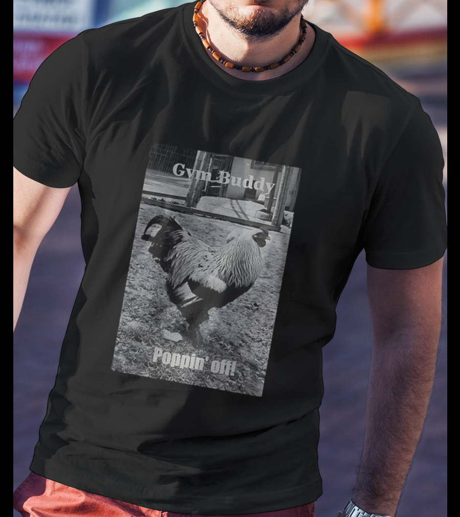 Gym Buddy Rooster Poppin’ Off T-Shirt